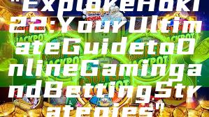 "Explore Hoki22: Your Ultimate Guide to Online Gaming and Betting Strategies"