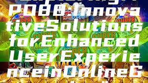 "Exploring MPO88: Innovative Solutions for Enhanced User Experience in Online Gaming"