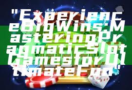 "Experience Big Wins: Mastering Pragmatic Slot Games for Ultimate Fun"