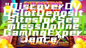 "Discover OVO Slot Deposit Sites for Seamless Online Gaming Experience"