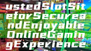 "Discover Trusted Slot Site for Secure and Enjoyable Online Gaming Experience"