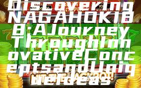 Discovering NAGAHOKI88: A Journey Through Innovative Concepts and Unique Ideas