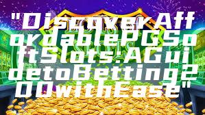 "Discover Affordable PG Soft Slots: A Guide to Betting 200 with Ease"