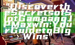 "Discover the Secrets of Slot Gampang JP Maxwin: Your Guide to Big Wins"