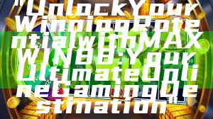 "Unlock Your Winning Potential with MAXWIN88: Your Ultimate Online Gaming Destination"