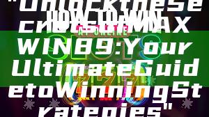 "Unlock the Secrets of MAXWIN89: Your Ultimate Guide to Winning Strategies"