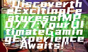 "Discover the Exciting Features of MPO777: Your Ultimate Gaming Experience Awaits!"