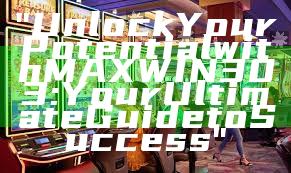 "Unlock Your Potential with MAXWIN303: Your Ultimate Guide to Success"