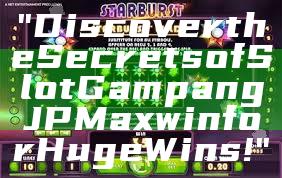 "Discover the Secrets of Slot Gampang JP Maxwin for Huge Wins!"