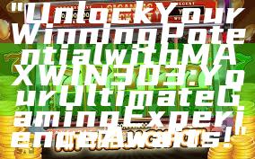 "Unlock Your Winning Potential with MAXWIN303: Your Ultimate Gaming Experience Awaits!"