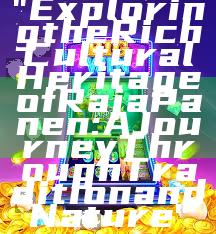 "Exploring the Rich Cultural Heritage of Raja Panen: A Journey Through Tradition and Nature"