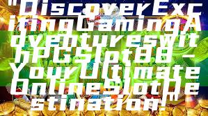 "Discover Exciting Gaming Adventures with PGSlot88 – Your Ultimate Online Slot Destination!"