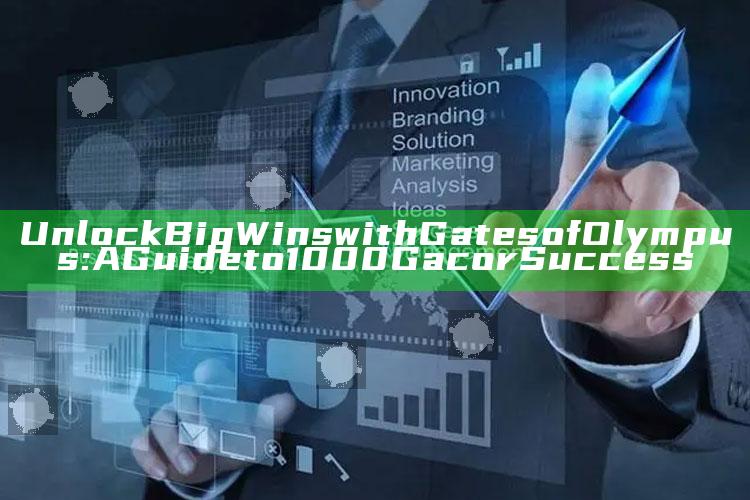 Unlock Big Wins with Gates of Olympus: A Guide to 1000 Gacor Success