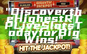 "Discover the Highest RTP Live Slots Today for Big Wins!"