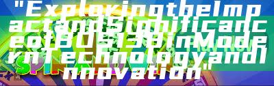 "Exploring the Impact and Significance of BOS138 in Modern Technology and Innovation"