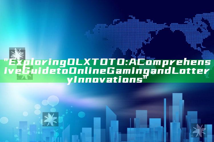 "Exploring OLXTOTO: A Comprehensive Guide to Online Gaming and Lottery Innovations"