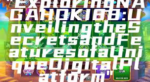 "Exploring NAGAHOKI88: Unveiling the Secrets and Features of a Unique Digital Platform"