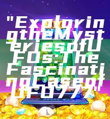 "Exploring the Mysteries of UFOs: The Fascinating Case of UFO777"