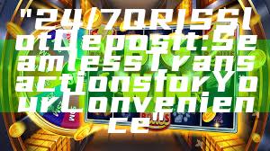 "24/7 QRIS Slot Deposit: Seamless Transactions for Your Convenience"