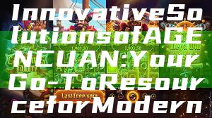 "Discover the Innovative Solutions of AGENCUAN: Your Go-To Resource for Modern Technology"