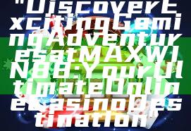 "Discover Exciting Gaming Adventures at MAXWIN88: Your Ultimate Online Casino Destination"