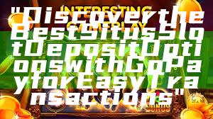 "Discover the Best Situs Slot Deposit Options with GoPay for Easy Transactions"