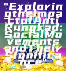 "Exploring the Impact of Anti Rungkad: Social Movements and Their Significance"