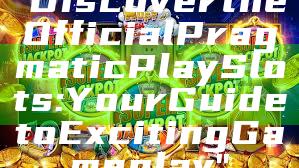 "Discover the Official Pragmatic Play Slots: Your Guide to Exciting Gameplay"