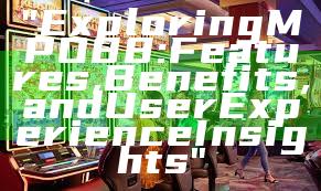 "Exploring MPO88: Features, Benefits, and User Experience Insights"