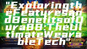 "Exploring the Features and Benefits of Oura 88: The Ultimate Wearable Tech"