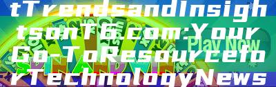 "Explore the Latest Trends and Insights on T6.com: Your Go-To Resource for Technology News"