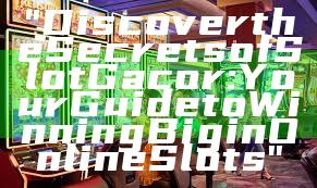 "Discover the Secrets of Slot Gacor: Your Guide to Winning Big in Online Slots"