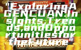 "Exploring AGENCUAN: Insights, Trends, and Opportunities for the Future"